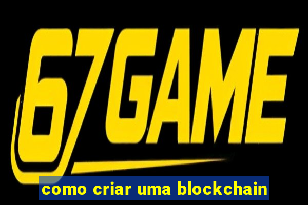 como criar uma blockchain